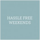 Hassle Free Weekends